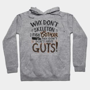 Why don't skeletons fight each other? They don't have the guts! Hoodie